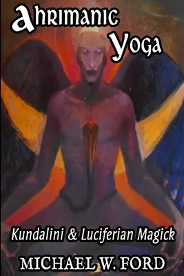 Ahrimanská joga: Kundalini a luciferská mágia - Ahrimanic Yoga: Kundalini & Luciferian Magick