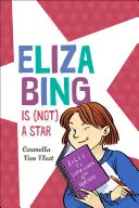Eliza Bingová je (nie) hviezda - Eliza Bing Is (Not) a Star