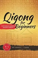 Čchi-kung pre začiatočníkov: Vaša cesta k väčšiemu zdraviu a vitalite - Qigong for Beginners: Your Path to Greater Health & Vitality