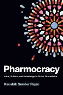 Farmakokracia: Hodnoty, politika a vedomosti v globálnej biomedicíne - Pharmocracy: Value, Politics, and Knowledge in Global Biomedicine