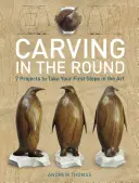 Rezbárstvo v kruhu: 7 projektov na prvé kroky v tomto umení - Carving in the Round: 7 Projects to Take Your First Steps in the Art