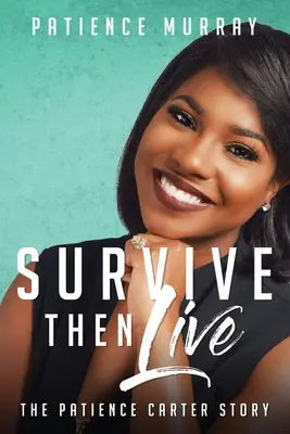 Prežiť a potom žiť: Príbeh Patience Carterovej - Survive Then Live: The Patience Carter Story