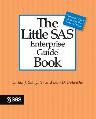 Malý sprievodca SAS Enterprise Guide Book - The Little SAS Enterprise Guide Book