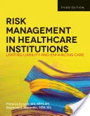 Riadenie rizík v zdravotníckych zariadeniach: Obmedzenie zodpovednosti a zlepšenie starostlivosti - Risk Management in Health Care Institutions: Limiting Liability and Enhancing Care