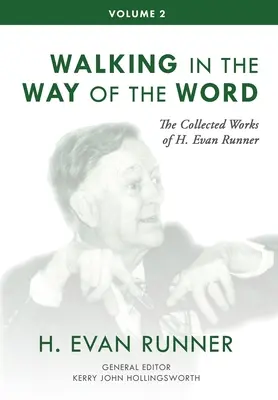 Súborné dielo H. Evana Runnera, zv. 2: Kráčanie po ceste Slova - The Collected Works of H. Evan Runner, Vol. 2: Walking in the Way of the Word