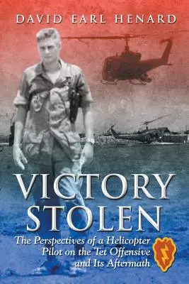 Ukradnuté víťazstvo: Pohľad pilota vrtuľníka na ofenzívu Tet a jej následky - Victory Stolen: The Perspectives of a Helicopter Pilot on the Tet Offensive and Its Aftermath