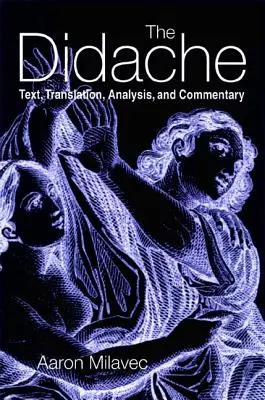 Didaché: Didaché v angličtine (preklad, analýza a komentár) - The Didache: Text, Translation, Analysis, and Commentary