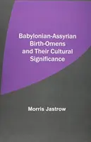 Babylonsko-asýrske narodeniny a ich kultúrny význam - Babylonian-Assyrian Birth-Omens and Their Cultural Significance