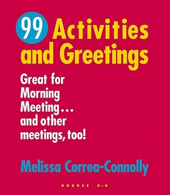 99 aktivít a pozdravov, ročníky K-8: Skvelé na ranné stretnutia... a aj iné stretnutia! - 99 Activities and Greetings, Grades K-8: Great for Morning Meeting... and Other Meetings, Too!