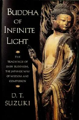 Budha nekonečného svetla: Budhistické učenie šin budhizmu, japonskej cesty múdrosti a súcitu - Buddha of Infinite Light: The Teachings of Shin Buddhism, the Japanese Way of Wisdom and Compassion