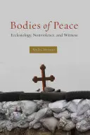 Telá pokoja: Ekléziológia, nenásilie a svedectvo - Bodies of Peace: Ecclesiology, Nonviolence, and Witness