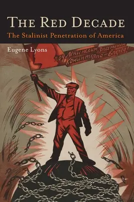 Červené desaťročie: Klasické dielo o komunizme v Amerike v tridsiatych rokoch - prenikanie stalinizmu do Ameriky - The Red Decade: The Classic Work on Communism in America During the Thirties-The Stalinist Penetration of America