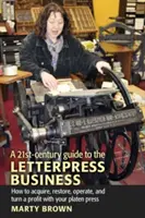 Sprievodca písmomaliarstvom v 21. storočí - A 21st-Century Guide to the Letterpress Business