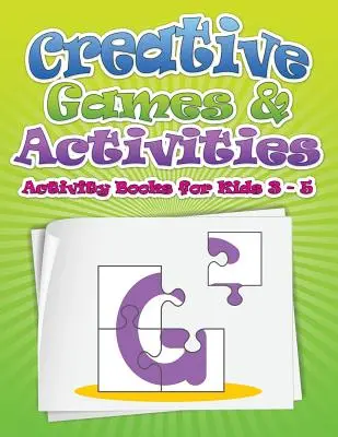 Tvorivé hry a aktivity (Knihy aktivít pre deti od 3 do 5 rokov) - Creative Games & Activities (Activity Books for Kids Ages 3 - 5)