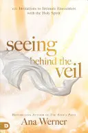 Vidieť za závoj: 100 pozvaní na dôverné stretnutia s Duchom Svätým - Seeing Behind the Veil: 100 Invitations to Intimate Encounters with the Holy Spirit