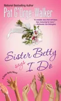 Sestra Betty hovorí, že áno - Sister Betty Says I Do