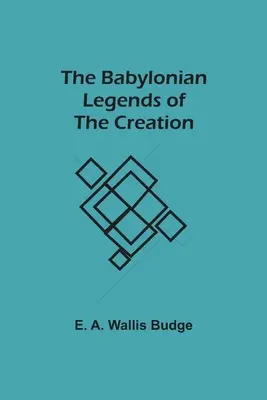 Babylonské legendy o stvorení sveta - The Babylonian Legends of the Creation