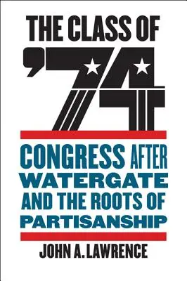 Trieda '74: Kongres po Watergate a korene straníckej príslušnosti - The Class of '74: Congress After Watergate and the Roots of Partisanship