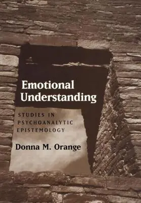 Emocionálne porozumenie: Štúdie z psychoanalytickej epistemológie - Emotional Understanding: Studies in Psychoanalytic Epistemology