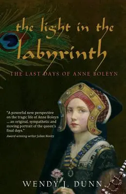 Svetlo v labyrinte: Posledné dni Anny Boleynovej. - The Light in the Labyrinth: The Last Days of Anne Boleyn.