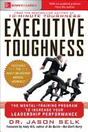 Výkonná húževnatosť: Mentálny tréningový program na zvýšenie vašej výkonnosti vo vedení - Executive Toughness: The Mental-Training Program to Increase Your Leadership Performance