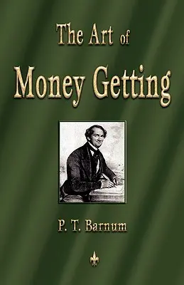 Umenie získavať peniaze: Zlaté pravidlá pre zarábanie peňazí: Kniha P. Barnta: Zlaté pravidlá pre zarábanie peňazí. - The Art of Money Getting: Golden Rules for Making Money