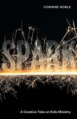 Spark: Knižná revue o živote a diele, ktorá sa odohráva na území Slovenska: Kreatívny pohľad na službu deťom - Spark: A Creative Take on Kids Ministry