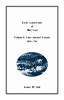 Prví vlastníci pôdy v Marylande: Anne Arundel County, 1650-1704 - Early Landowners of Maryland: Volume 1, Anne Arundel County, 1650-1704