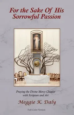Pre jeho bolestné umučenie: (farebná verzia): Modlitba kaplnky Božieho milosrdenstva s Písmom a kresbami - For the Sake of His Sorrowful Passion: Praying the Divine Mercy Chaplet with Scripture and Art (Color Version)