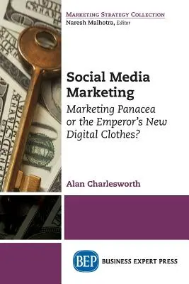 Marketing sociálnych médií: Marketingový všeliek alebo cisárove nové digitálne šaty? - Social Media Marketing: Marketing Panacea or the Emperor's New Digital Clothes?