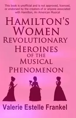 Hamiltonove ženy: Revolučné hrdinky hudobného fenoménu - Hamilton's Women: Revolutionary Heroines of the Musical Phenomenon