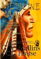 Medicínsky muž - Šamanizmus, prírodné liečiteľstvo, liečebné prostriedky a príbehy pôvodných obyvateľov Ameriky - Medicine Man - Shamanism, Natural Healing, Remedies And Stories Of The Native American Indians