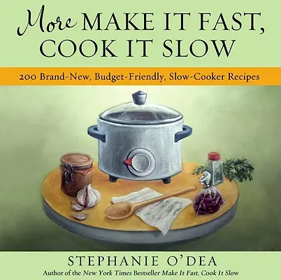 Viac Urob to rýchlo, uvar to pomaly: 200 úplne nových, finančne nenáročných receptov na pomalé varenie - More Make It Fast, Cook It Slow: 200 Brand-New, Budget-Friendly, Slow-Cooker Recipes