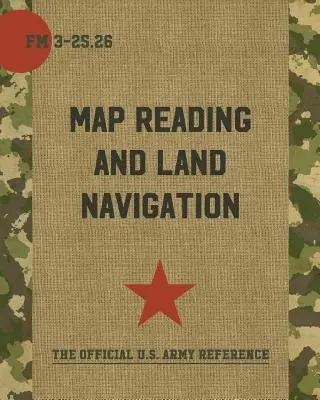 Čítanie máp a pozemná navigácia: FM 3-25.26 - Map Reading and Land Navigation: FM 3-25.26