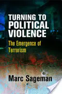 Obrat k politickému násiliu: Vznik terorizmu - Turning to Political Violence: The Emergence of Terrorism