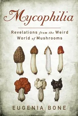 Mykofília: Odhalenia z podivného sveta húb - Mycophilia: Revelations from the Weird World of Mushrooms