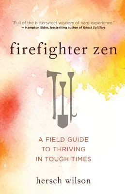 Hasičský zen: Zázračný zen: Príručka pre prosperitu v ťažkých časoch (Field Guide to Thriving in Tough Times) - Firefighter Zen: A Field Guide to Thriving in Tough Times