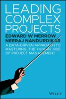 Vedenie zložitých projektov: Prístup založený na údajoch k zvládnutiu ľudskej stránky riadenia projektov - Leading Complex Projects: A Data-Driven Approach to Mastering the Human Side of Project Management
