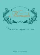Morské panny: Mýty, legendy a povesti - Mermaids: The Myths, Legends, & Lore