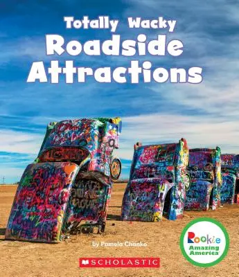 Úplne bláznivé atrakcie pri cestách (Rookie Amazing America) - Totally Wacky Roadside Attractions (Rookie Amazing America)