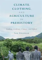 Podnebie, odievanie a poľnohospodárstvo v praveku: Prepojenie dôkazov, príčin a dôsledkov - Climate, Clothing, and Agriculture in Prehistory: Linking Evidence, Causes, and Effects