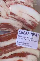Lacné mäso: Potravinové národy na tichomorských ostrovoch - Cheap Meat: Flap Food Nations in the Pacific Islands