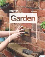 Tvorca. Záhrada: 15 projektov krok za krokom pre vonkajšie bývanie - Maker. Garden: 15 Step-By-Step Projects for Outdoor Living