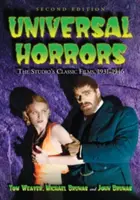 Univerzálne hrôzy: Vydanie 2D: The Studio's Classic Films, 1931-1946. - Universal Horrors: The Studio's Classic Films, 1931-1946, 2D Ed.