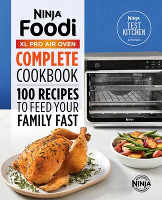 Kompletná kuchárska kniha pre vzduchovú rúru Ninja(r) Foodi(tm) XL Pro: 100 receptov, ktoré rýchlo nakŕmia vašu rodinu - Ninja(r) Foodi(tm) XL Pro Air Oven Complete Cookbook: 100 Recipes to Feed Your Family Fast