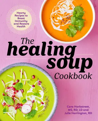 The Healing Soup Cookbook (Liečivá polievková kuchárka): Výdatné recepty na posilnenie imunity a obnovu zdravia - The Healing Soup Cookbook: Hearty Recipes to Boost Immunity and Restore Health