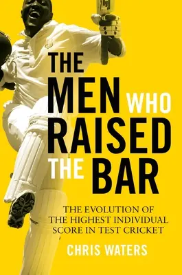Muži, ktorí zdvihli latku: Vývoj najvyššieho individuálneho skóre v testovacom kriketu - The Men Who Raised the Bar: The Evolution of the Highest Individual Score in Test Cricket