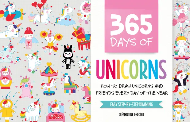 365 dní jednorožcov: Ako kresliť jednorožcov a priateľov každý deň v roku - 365 Days of Unicorns: How to Draw Unicorns and Friends Every Day of the Year