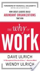 Prečo pracovať: Ako skvelí lídri budujú bohaté organizácie, ktoré víťazia - The Why of Work: How Great Leaders Build Abundant Organizations That Win