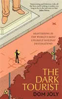 Temný turista: Poznávanie najnepravdepodobnejších dovolenkových destinácií na svete - The Dark Tourist: Sightseeing in the World's Most Unlikely Holiday Destinations